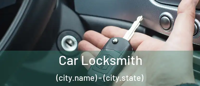 Car Locksmith (city.name) - (city.state)